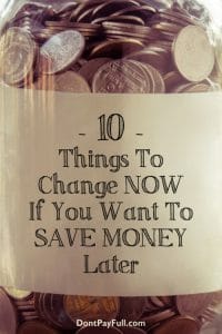 10 Things to Change Now If You Want to Save Money Later