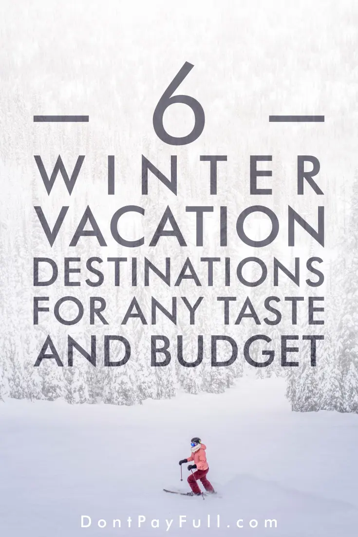 Winter Vacations for Any Taste and Budget: 6 Cold and Warm Destinations