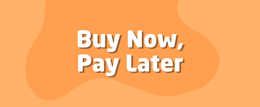 What Is Buy Now, Pay Later