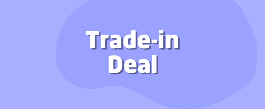 Trade In Deals What Is a Trade-in Deal? How to Get the Most from Your Old Device, Car ...